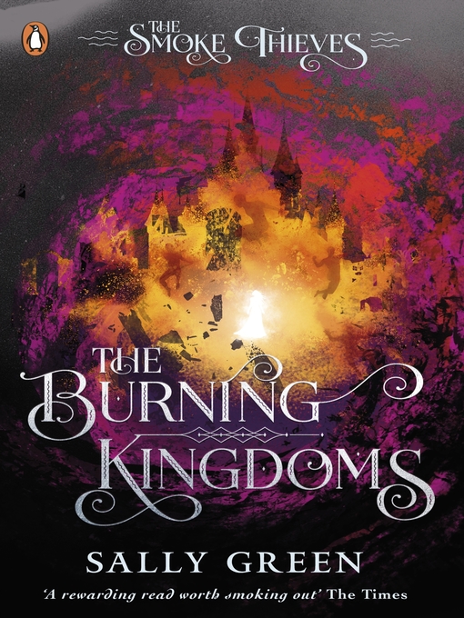 Title details for The Burning Kingdoms (The Smoke Thieves Book 3) by Sally Green - Available
